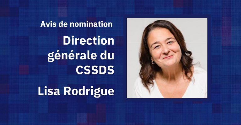 Nomination de Mme Lisa Rodrigue à titre de directrice générale du CSSDS